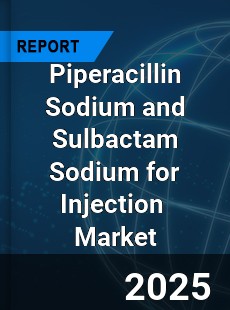 Piperacillin Sodium and Sulbactam Sodium for Injection Global and China Top Players Market