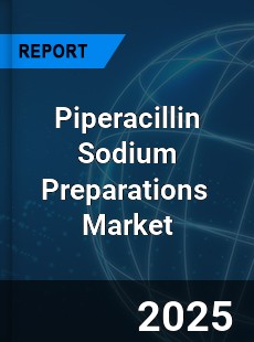 Global Piperacillin Sodium Preparations Industry