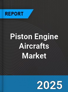 Piston Engine Aircrafts Global Market