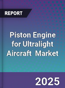 Global Piston Engine for Ultralight Aircraft Industry