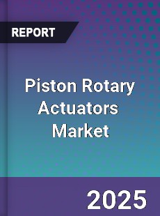 Global Piston Rotary Actuators Industry