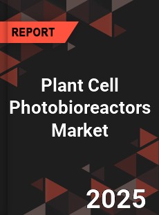 Global Plant Cell Photobioreactors Market