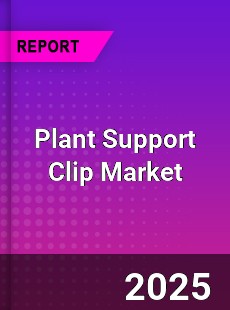 Global Plant Support Clip Professional Survey Report