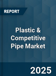 Plastic & Competitive Pipe Market