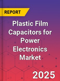 Plastic Film Capacitors for Power Electronics Market