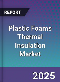 Global Plastic Foams Thermal Insulation Market