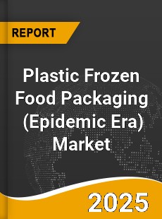 Post Covid 19 Epidemic Era Plastic Frozen Food Packaging Industry