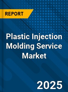 Plastic Injection Molding Service Market