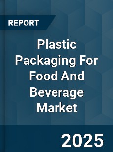 Global Plastic Packaging For Food And Beverage Market