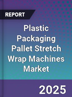 Global Plastic Packaging Pallet Stretch Wrap Machines Market