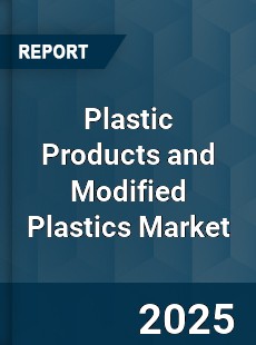 Global Plastic Products and Modified Plastics Market