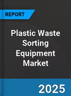 Global Plastic Waste Sorting Equipment Market