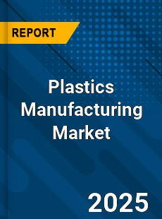 Global Plastics Manufacturing Market