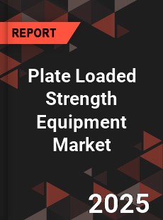 Plate Loaded Strength Equipment Market