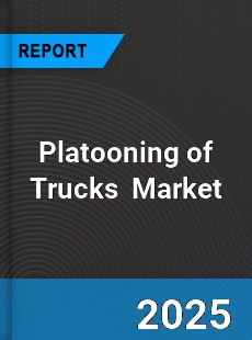 Platooning of Trucks Market