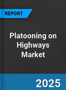 Global Platooning on Highways Market