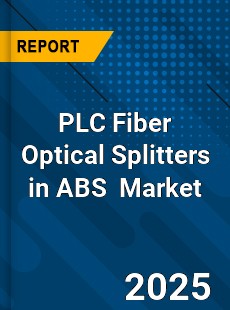 PLC Fiber Optical Splitters in ABS Global and China Top Players Market