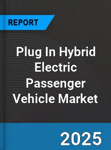Plug In Hybrid Electric Passenger Vehicle Market