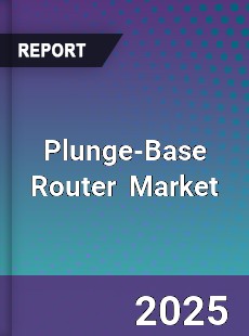 Global Plunge Base Router Industry