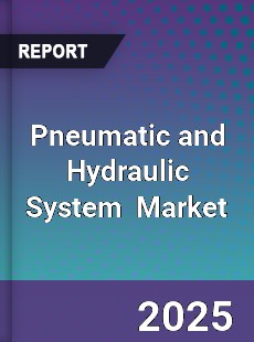 Global Pneumatic and Hydraulic System Industry
