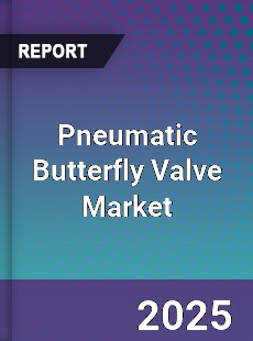 Global Pneumatic Butterfly Valve Market