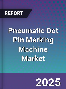 Pneumatic Dot Pin Marking Machine Market