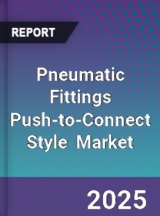 Global Pneumatic Fittings Push to Connect Style Market