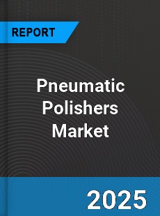Pneumatic Polishers Global Market