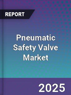 Global Pneumatic Safety Valve Market