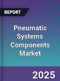 Pneumatic Systems Components Global Market