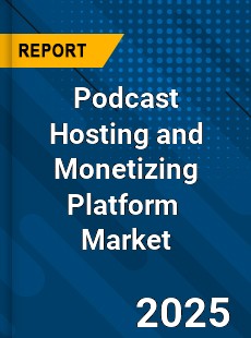 Podcast Hosting and Monetizing Platform Global and China Top Players Market