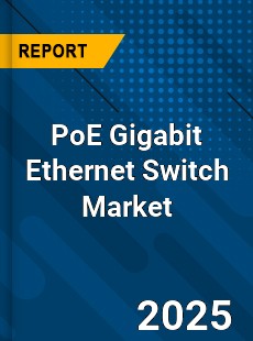 Global PoE Gigabit Ethernet Switch Market