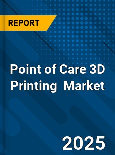 Global Point of Care 3D Printing Industry