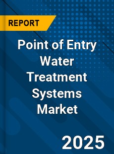 Global Point of Entry Water Treatment Systems Market