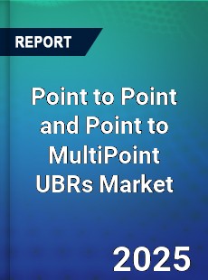 Global Point to Point and Point to MultiPoint UBRs Market