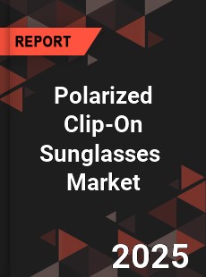 Polarized Clip On Sunglasses Global and China Top Players Market