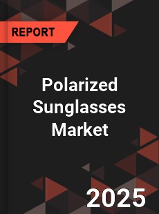 COVID 19 Outbreak Global Polarized Sunglasses Industry