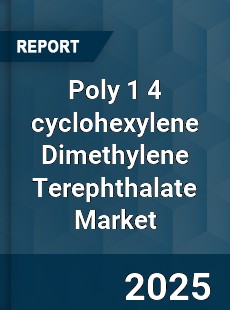 Global Poly 1 4 cyclohexylene Dimethylene Terephthalate Market