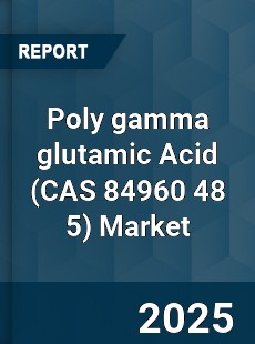 Poly gamma glutamic Acid Market