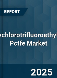 Worldwide Polychlorotrifluoroethylene Pctfe Market
