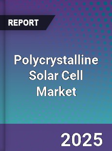 Polycrystalline Solar Cell Global Market