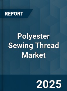 COVID 19 Outbreak Global Polyester Sewing Thread Industry