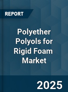 Global Polyether Polyols for Rigid Foam Market