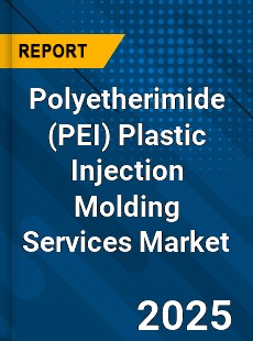 Polyetherimide Plastic Injection Molding Services Market