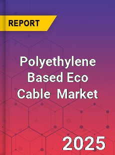 Global Polyethylene Based Eco Cable Professional Survey Report