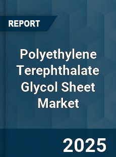Polyethylene Terephthalate Glycol Sheet Market
