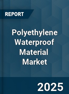 Polyethylene Waterproof Material Global and China Top Players Market