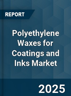 Polyethylene Waxes for Coatings and Inks Market