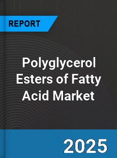 Global Polyglycerol Esters of Fatty Acid Market