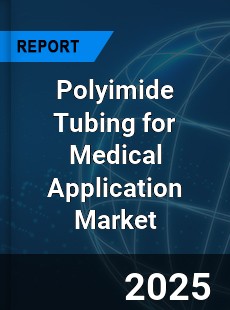 Global Polyimide Tubing for Medical Application Market
